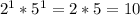 2^{1} *5^{1} =2*5=10