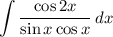 \displaystyle \int \dfrac{\cos 2x}{\sin x \cos x} \, dx