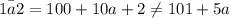 \bar{1a2}=100+10a+2\neq 101+5a