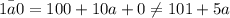 \bar{1a0}=100+10a+0\neq 101+5a