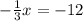 -\frac{1}{3}x = -12