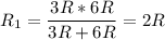 \displaystyle R_1=\frac{3R*6R}{3R+6R}=2R