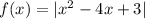 f(x) = |x^{2} -4x+3|