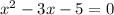 x^{2} -3x-5=0