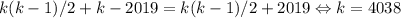 k(k-1)/2+k-2019=k(k-1)/2+2019 \Leftrightarrow k=4038