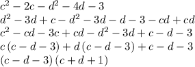 c^2-2c-d^2-4d-3\\d^2-3d+c-d^2-3d-d-3-cd+cd\\c^2-cd-3c+cd-d^2-3d+c-d-3\\c\left ( c-d-3 \right )+d\left ( c-d-3 \right )+c-d-3\\\left (c-d-3 \right )\left (c+d+1 \right )