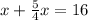 x +\frac{5}{4} x = 16