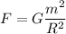 \displaystyle F=G\frac{m^2}{R^2}