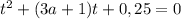 t^2+(3a+1)t+0,25=0