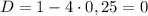 D=1-4\cdot 0,25=0