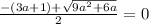 \frac{-(3a+1)+\sqrt{9a^2+6a} }{2}=0