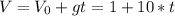 V= V_0+gt=1+10*t