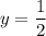 y=\dfrac{1}{2}