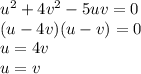 u^2+4v^2-5uv=0\\(u-4v)(u-v) = 0\\u = 4v\\u=v