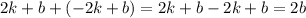 2k + b + (-2k + b) = 2k + b - 2k + b = 2b