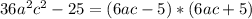 36a^2c^2-25=(6ac-5)*(6ac+5)