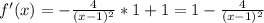 f'(x) = -\frac{4}{(x-1)^{2} } * 1 + 1=1-\frac{4}{(x-1)^{2} }