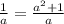 \frac{1}{a} =\frac{a^{2}+1 }{a}