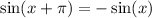 \sin(x+\pi) = - \sin(x)