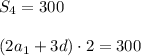 S_{4}=300\\\\(2a_{1}+3d)\cdot 2=300\\