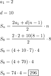 \displaystyle\\a_1=2\\\\d=10\\\\S_n=\frac{2a_1+d(n-1)}{2}\cdot n\\\\S_8=\frac{2\cdot 2+10(8-1)}{2}\cdot 8\\\\S_8=(4+10\cdot 7)\cdot 4\\\\S_8=(4+70)\cdot 4\\\\S_8=74\cdot 4=\boxed{296}