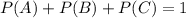 P(A)+P(B)+P(C)=1