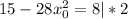 15-28x_0^{2} = 8 | *2