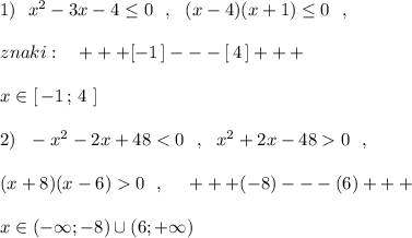 1)\ \ x^2-3x-4\leq 0\ \ ,\ \ (x-4)(x+1)\leq 0\ \ ,\\\\znaki:\ \ \ +++[-1\, ]---[\, 4\, ]+++\\\\x\in [\, -1\, ;\, 4\ ]\\\\2)\ \ -x^2-2x+480\ \ ,\\\\(x+8)(x-6)0\ \ ,\ \ \ \ +++(-8)---(6)+++\\\\x\in (-\infty ;-8)\cup (6;+\infty )