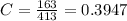 C=\frac{163}{413} =0.3947