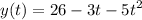 \displaystyle y(t)=26-3t-5t^2