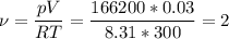 \displaystyle \nu=\frac{pV}{RT}=\frac{166200*0.03}{8.31*300}=2