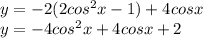 y=-2(2cos^2x-1)+4cosx \\ y=-4cos^2x+4cosx+2