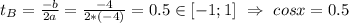 t_B=\frac{-b}{2a}=\frac{-4}{2*(-4)}=0.5 \in [-1;1] \ \Rightarrow \ cosx=0.5