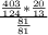 \frac{\frac{403}{124}*\frac{20}{13}}{\frac{81}{81}}