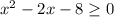 x^2-2x-8\geq0