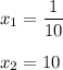 x_1 = \dfrac{1} {10} \\\\x_2 = 10