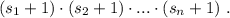 (s_1+1)\cdot (s_2+1)\cdot ...\cdot (s_{n}+1)\ .