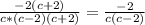 \frac{-2(c+2) }{c*(c-2)(c+2)}=\frac{-2}{c(c-2)}