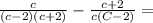 \frac{c}{(c-2)(c+2)} -\frac{c+2}{c(C -2)} =