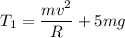 \displaystyle T_1=\frac{mv^2}{R} +5mg