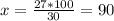 x=\frac{27*100}{30}= 90