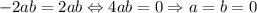 -2ab=2ab\Leftrightarrow 4ab=0\Rightarrow a=b=0