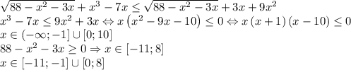 \sqrt{88-x^2-3x}+x^3-7x\leq \sqrt{88-x^2-3x}+3x+9x^2\\x^3-7x\leq 9x^2+3x\Leftrightarrow x\left ( x^2-9x-10 \right )\leq 0\Leftrightarrow x\left ( x+1 \right )\left ( x-10 \right )\leq 0\\x\in \left ( -\infty ;-1 \right ]\cup \left [ 0;10 \right ]\\88-x^2-3x\geq 0\Rightarrow x\in \left [ -11;8 \right ]\\x\in \left [ -11;-1 \right ]\cup \left [ 0;8 \right ]