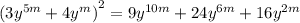 {(3 {y}^{5m} + 4 {y}^{m} )}^{2} = 9 {y}^{10m} + 24 {y}^{6m} + 16 {y}^{2m}