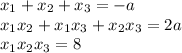 x_1+x_2+x_3=-a\\ x_1x_2+x_1x_3+x_2x_3=2a\\ x_1x_2x_3=8