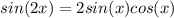 sin(2x)=2sin(x)cos(x)