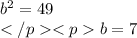 b^2=49 \\b=7