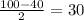 \frac{100-40}{2} =30