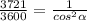 \frac{3721}{3600} =\frac{1}{cos^{2} \alpha }