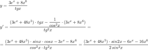 y=\dfrac{3e^{x}+8x^6}{tgx}\\\\\\y'=\dfrac{(3e^{x}+48x^5)\cdot tgx-\dfrac{1}{cos^2x}\cdot (3e^{x}+8x^6)}{tg^2x}=\\\\\\=\dfrac{(3e^{x}+48x^5)\cdot sinx\cdot cosx-3e^{x}-8x^6}{cos^2x\cdot tg^2x}=\dfrac{(3e^{x}+48x^5)\cdot sin2x-6e^{x}-16x^6}{2\, sin^2x}